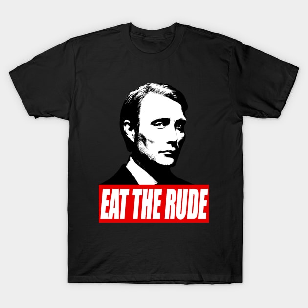 EAT THE RUDE - Hannibal T-Shirt by carloblaks